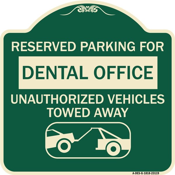 Signmission Reserved Parking for Dental Office Unauthorized Vehicles Towed Away Alum, 18" x 18", G-1818-23119 A-DES-G-1818-23119